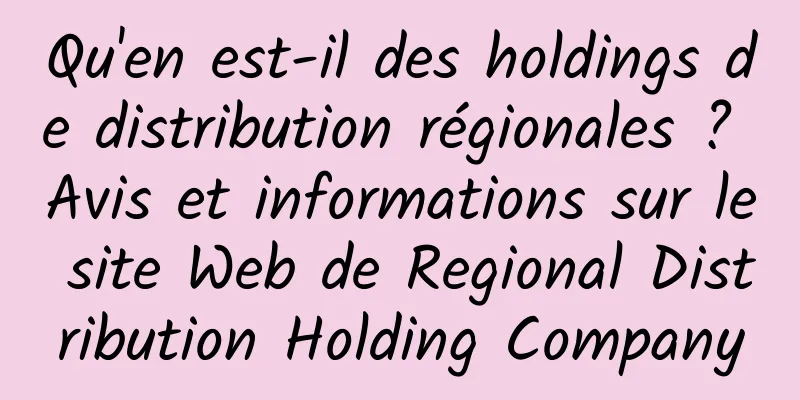 Qu'en est-il des holdings de distribution régionales ? Avis et informations sur le site Web de Regional Distribution Holding Company