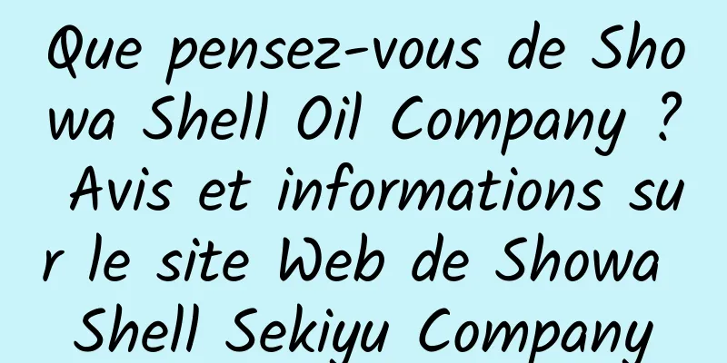 Que pensez-vous de Showa Shell Oil Company ? Avis et informations sur le site Web de Showa Shell Sekiyu Company