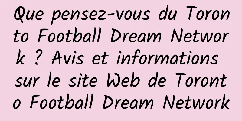 Que pensez-vous du Toronto Football Dream Network ? Avis et informations sur le site Web de Toronto Football Dream Network