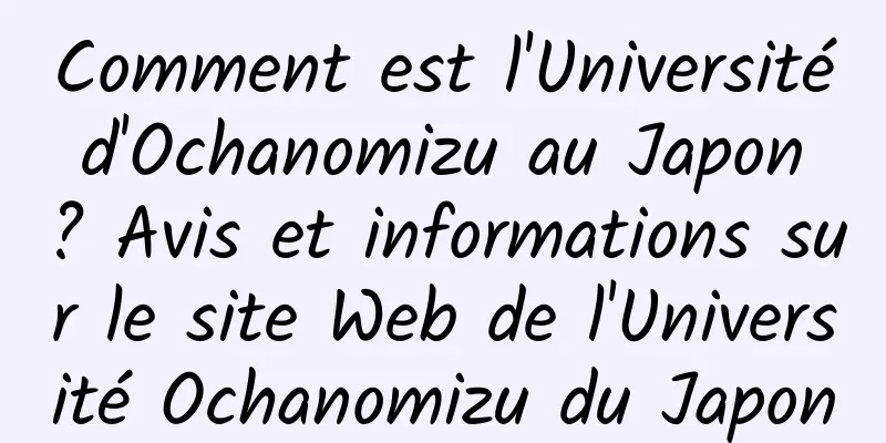 Comment est l'Université d'Ochanomizu au Japon ? Avis et informations sur le site Web de l'Université Ochanomizu du Japon
