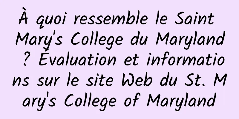 À quoi ressemble le Saint Mary's College du Maryland ? Évaluation et informations sur le site Web du St. Mary's College of Maryland