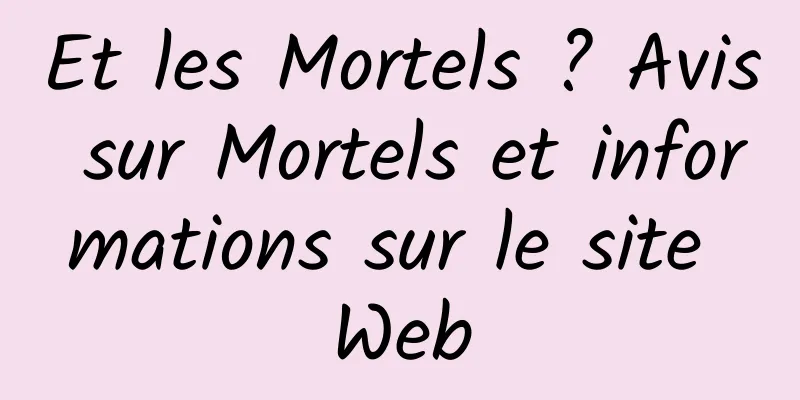 Et les Mortels ? Avis sur Mortels et informations sur le site Web
