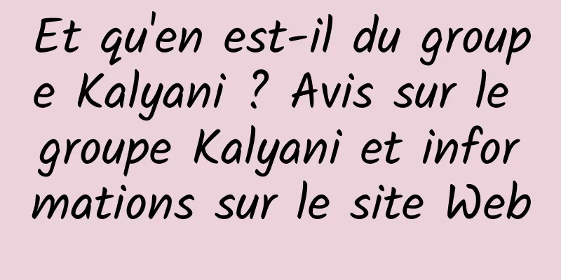 Et qu'en est-il du groupe Kalyani ? Avis sur le groupe Kalyani et informations sur le site Web