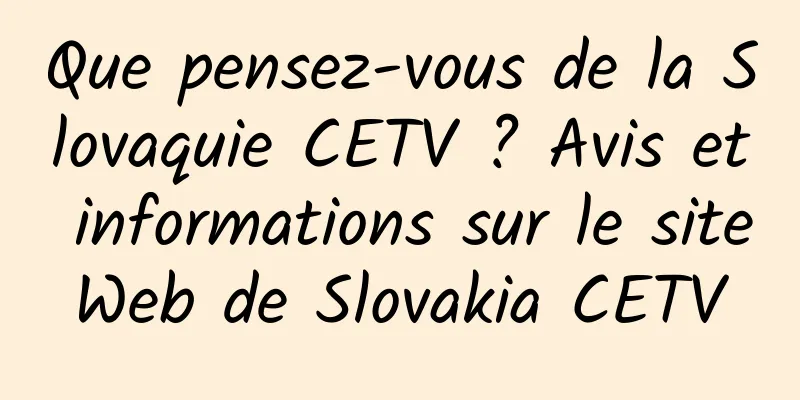 Que pensez-vous de la Slovaquie CETV ? Avis et informations sur le site Web de Slovakia CETV 