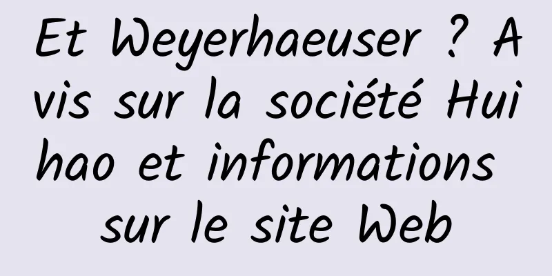 Et Weyerhaeuser ? Avis sur la société Huihao et informations sur le site Web