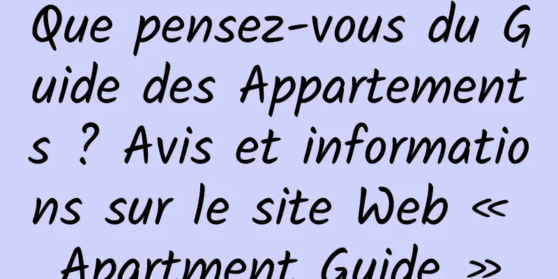 Que pensez-vous du Guide des Appartements ? Avis et informations sur le site Web « Apartment Guide »