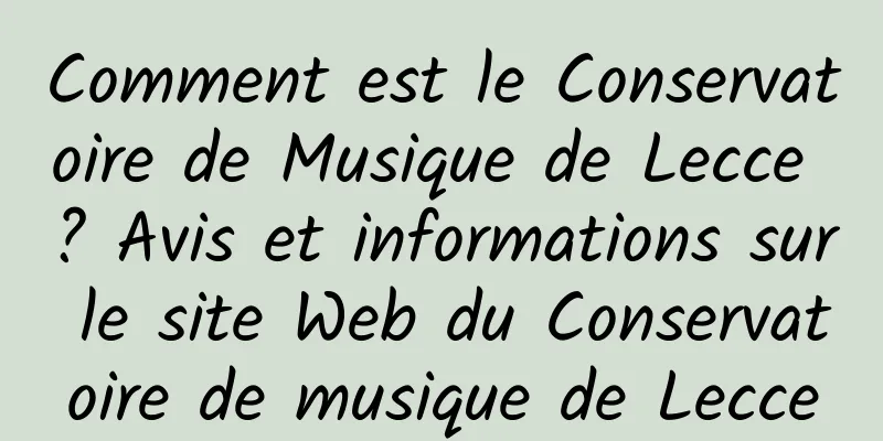 Comment est le Conservatoire de Musique de Lecce ? Avis et informations sur le site Web du Conservatoire de musique de Lecce
