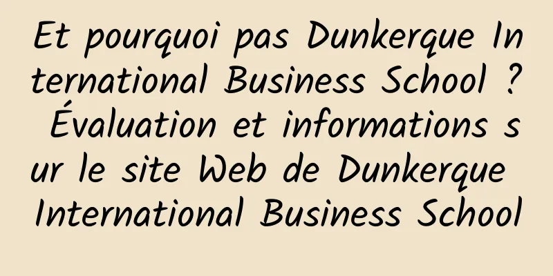 Et pourquoi pas Dunkerque International Business School ? Évaluation et informations sur le site Web de Dunkerque International Business School