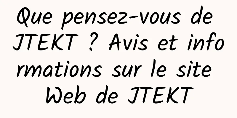 Que pensez-vous de JTEKT ? Avis et informations sur le site Web de JTEKT