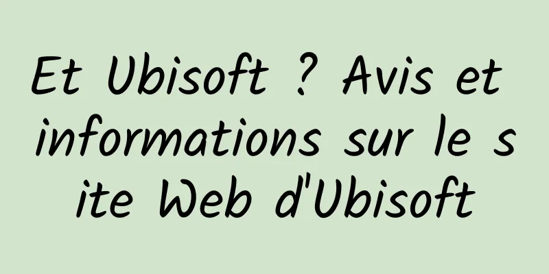Et Ubisoft ? Avis et informations sur le site Web d'Ubisoft