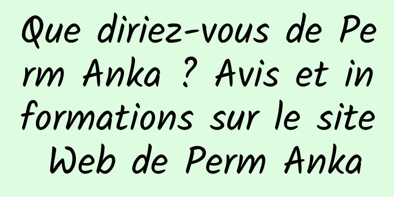 Que diriez-vous de Perm Anka ? Avis et informations sur le site Web de Perm Anka