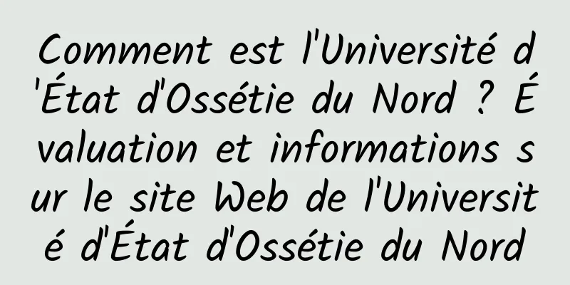 Comment est l'Université d'État d'Ossétie du Nord ? Évaluation et informations sur le site Web de l'Université d'État d'Ossétie du Nord
