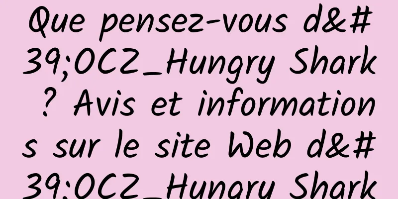 Que pensez-vous d'OCZ_Hungry Shark ? Avis et informations sur le site Web d'OCZ_Hungry Shark