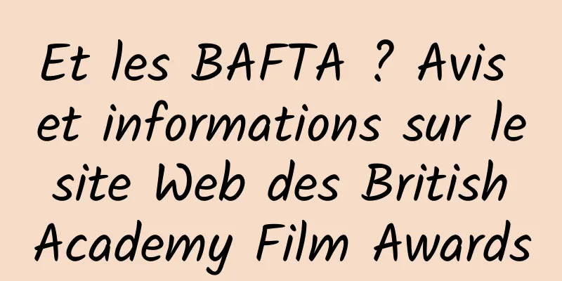Et les BAFTA ? Avis et informations sur le site Web des British Academy Film Awards