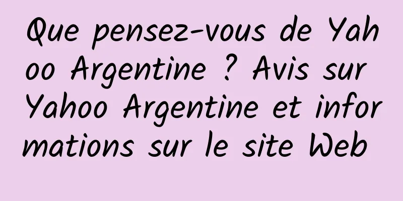 Que pensez-vous de Yahoo Argentine ? Avis sur Yahoo Argentine et informations sur le site Web 