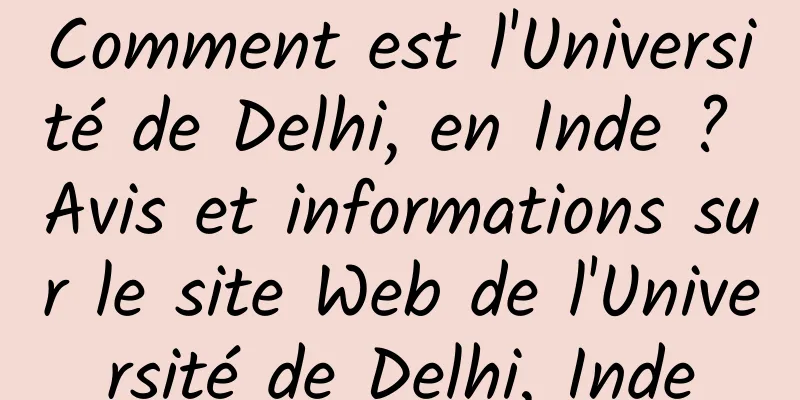 Comment est l'Université de Delhi, en Inde ? Avis et informations sur le site Web de l'Université de Delhi, Inde