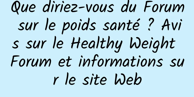 Que diriez-vous du Forum sur le poids santé ? Avis sur le Healthy Weight Forum et informations sur le site Web