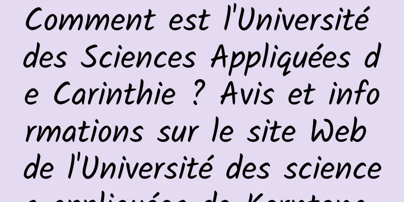 Comment est l'Université des Sciences Appliquées de Carinthie ? Avis et informations sur le site Web de l'Université des sciences appliquées de Kernteng 