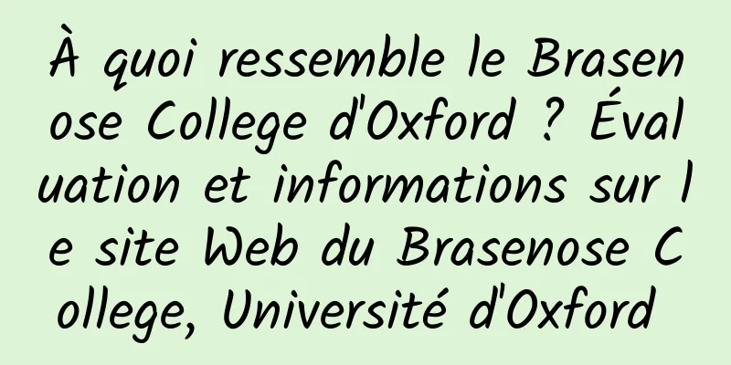 À quoi ressemble le Brasenose College d'Oxford ? Évaluation et informations sur le site Web du Brasenose College, Université d'Oxford 