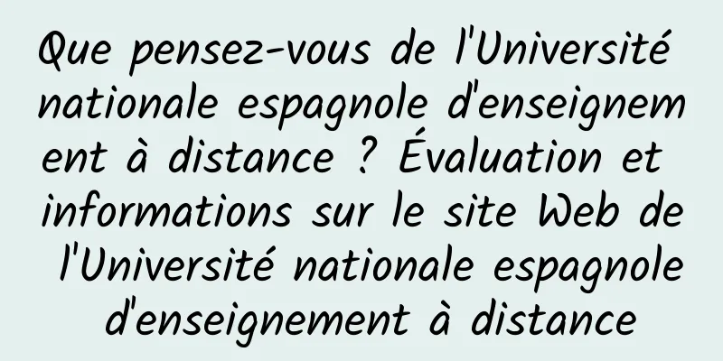 Que pensez-vous de l'Université nationale espagnole d'enseignement à distance ? Évaluation et informations sur le site Web de l'Université nationale espagnole d'enseignement à distance