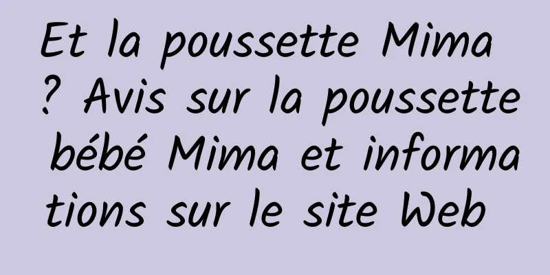 Et la poussette Mima ? Avis sur la poussette bébé Mima et informations sur le site Web 