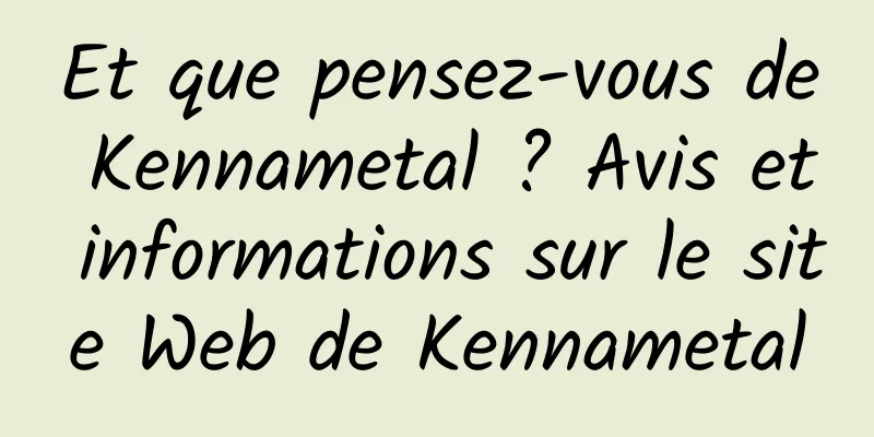 Et que pensez-vous de Kennametal ? Avis et informations sur le site Web de Kennametal