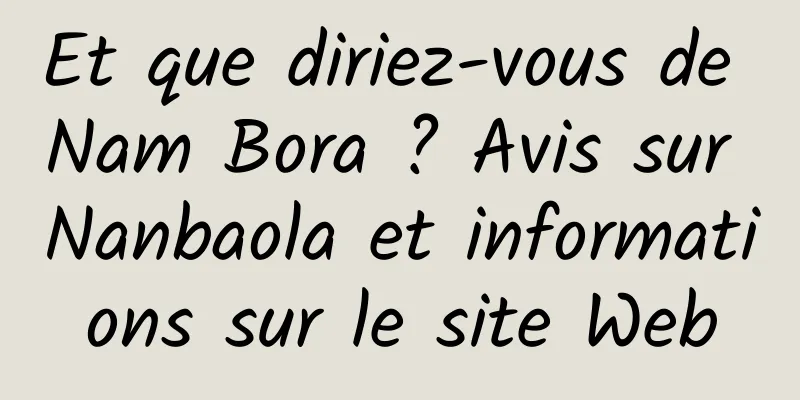 Et que diriez-vous de Nam Bora ? Avis sur Nanbaola et informations sur le site Web