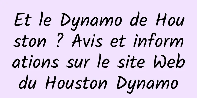 Et le Dynamo de Houston ? Avis et informations sur le site Web du Houston Dynamo 