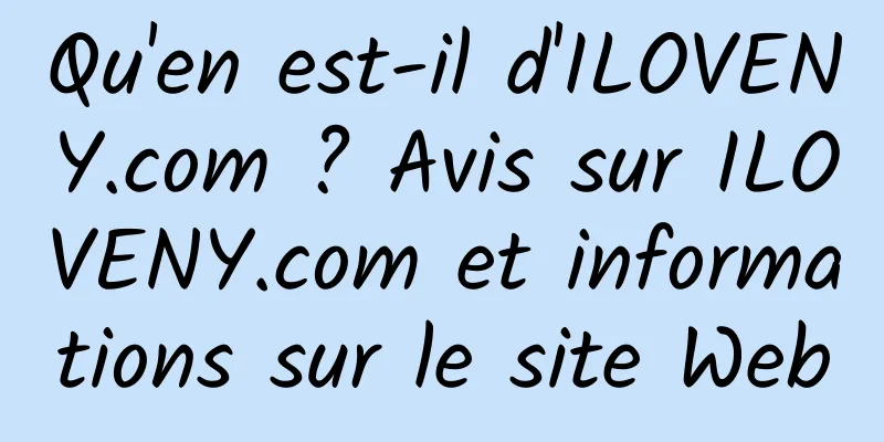 Qu'en est-il d'ILOVENY.com ? Avis sur ILOVENY.com et informations sur le site Web