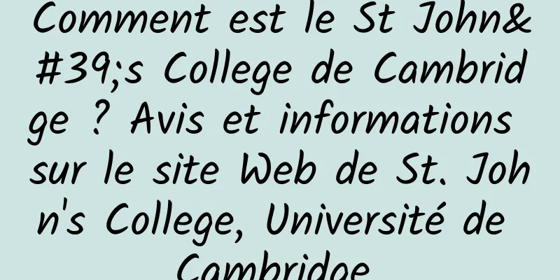 Comment est le St John's College de Cambridge ? Avis et informations sur le site Web de St. John's College, Université de Cambridge 