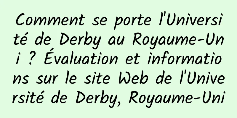 Comment se porte l'Université de Derby au Royaume-Uni ? Évaluation et informations sur le site Web de l'Université de Derby, Royaume-Uni