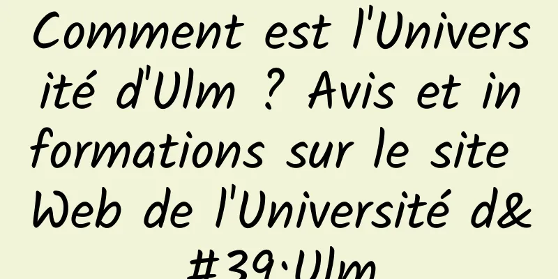 Comment est l'Université d'Ulm ? Avis et informations sur le site Web de l'Université d'Ulm