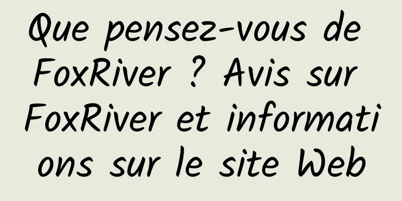 Que pensez-vous de FoxRiver ? Avis sur FoxRiver et informations sur le site Web