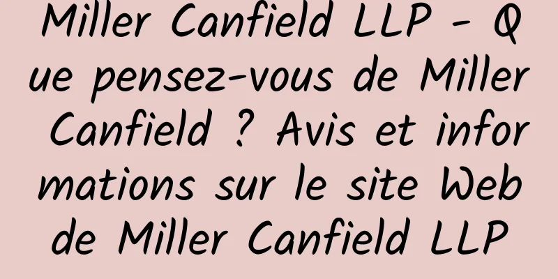 Miller Canfield LLP - Que pensez-vous de Miller Canfield ? Avis et informations sur le site Web de Miller Canfield LLP 