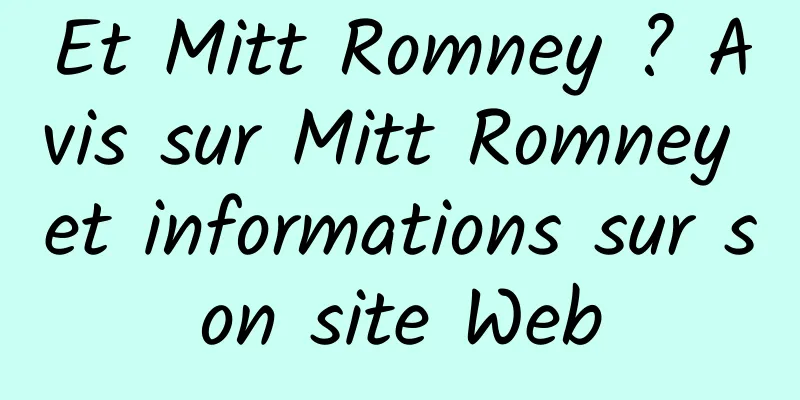 Et Mitt Romney ? Avis sur Mitt Romney et informations sur son site Web