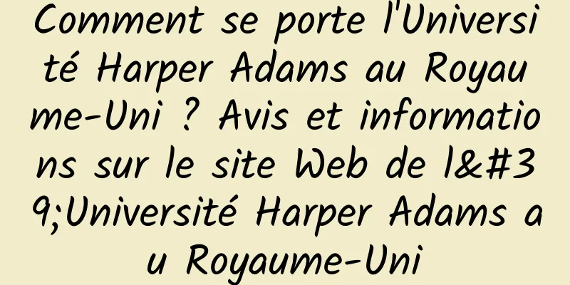 Comment se porte l'Université Harper Adams au Royaume-Uni ? Avis et informations sur le site Web de l'Université Harper Adams au Royaume-Uni