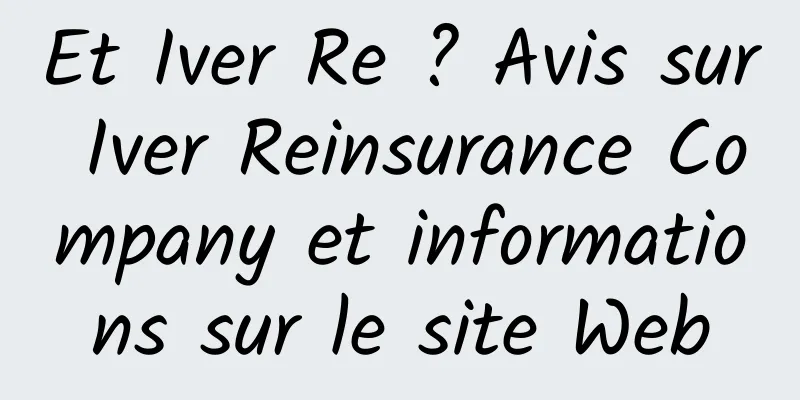 Et Iver Re ? Avis sur Iver Reinsurance Company et informations sur le site Web