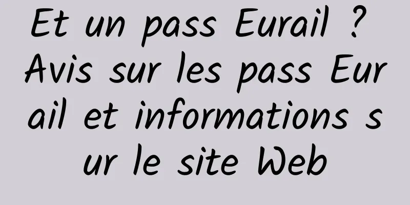 Et un pass Eurail ? Avis sur les pass Eurail et informations sur le site Web