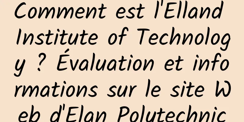 Comment est l'Elland Institute of Technology ? Évaluation et informations sur le site Web d'Elan Polytechnic
