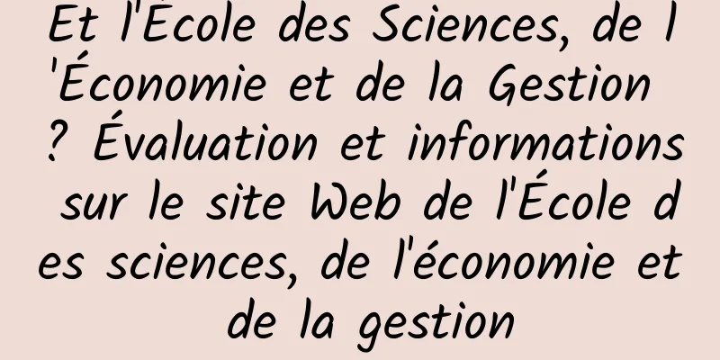 Et l'École des Sciences, de l'Économie et de la Gestion ? Évaluation et informations sur le site Web de l'École des sciences, de l'économie et de la gestion
