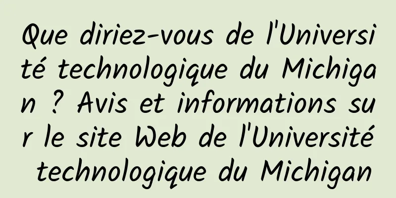 Que diriez-vous de l'Université technologique du Michigan ? Avis et informations sur le site Web de l'Université technologique du Michigan