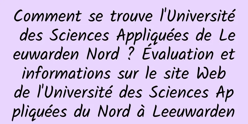 Comment se trouve l'Université des Sciences Appliquées de Leeuwarden Nord ? Évaluation et informations sur le site Web de l'Université des Sciences Appliquées du Nord à Leeuwarden