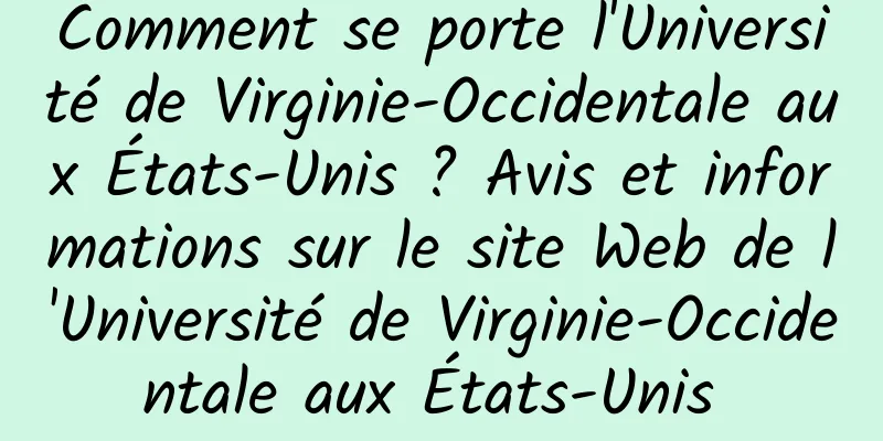 Comment se porte l'Université de Virginie-Occidentale aux États-Unis ? Avis et informations sur le site Web de l'Université de Virginie-Occidentale aux États-Unis 