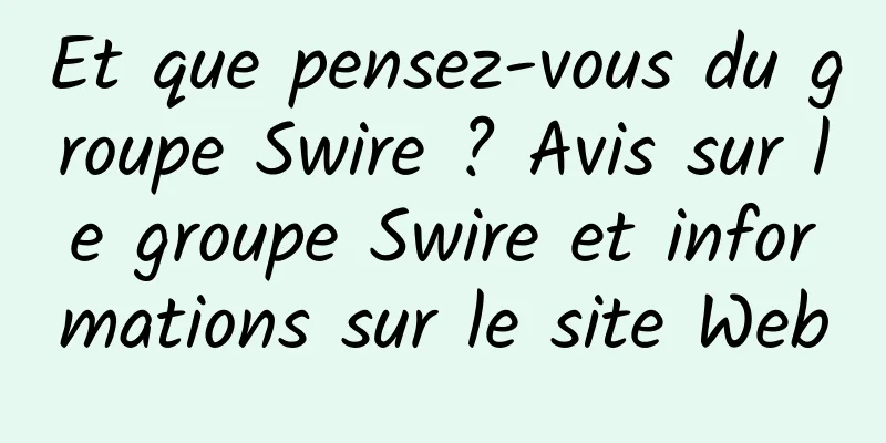 Et que pensez-vous du groupe Swire ? Avis sur le groupe Swire et informations sur le site Web