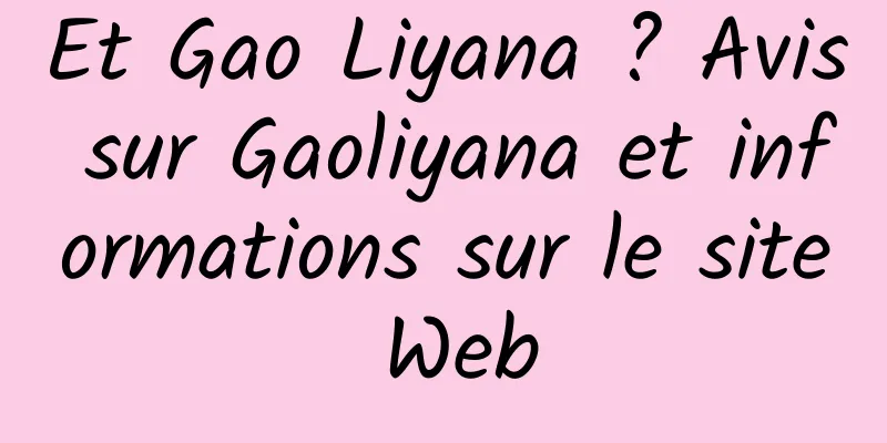 Et Gao Liyana ? Avis sur Gaoliyana et informations sur le site Web