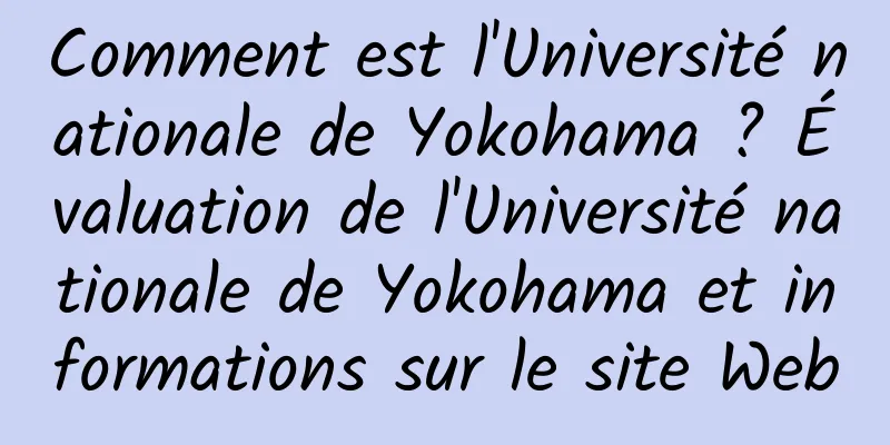 Comment est l'Université nationale de Yokohama ? Évaluation de l'Université nationale de Yokohama et informations sur le site Web