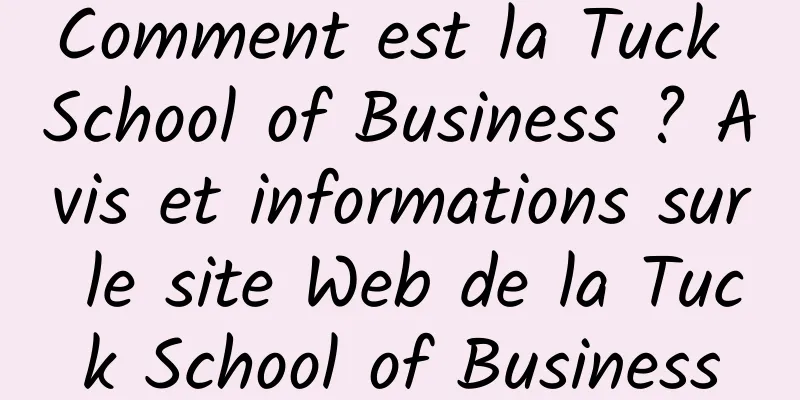 Comment est la Tuck School of Business ? Avis et informations sur le site Web de la Tuck School of Business
