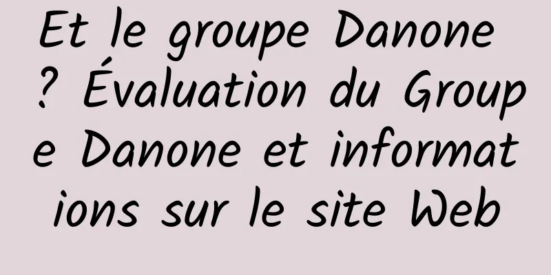 Et le groupe Danone ? Évaluation du Groupe Danone et informations sur le site Web
