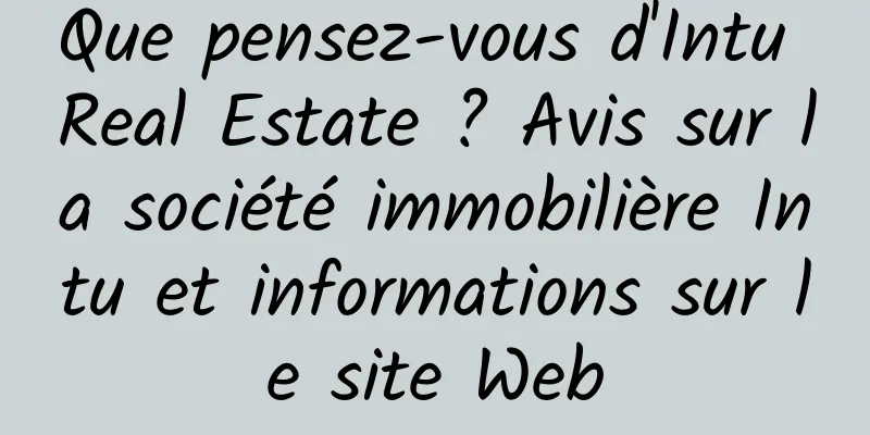 Que pensez-vous d'Intu Real Estate ? Avis sur la société immobilière Intu et informations sur le site Web