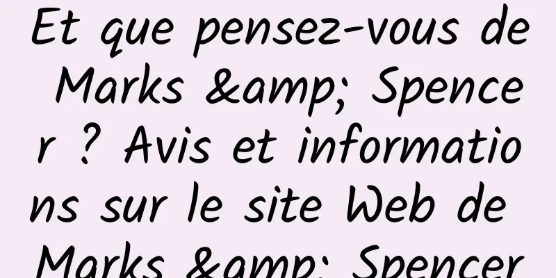 Et que pensez-vous de Marks & Spencer ? Avis et informations sur le site Web de Marks & Spencer